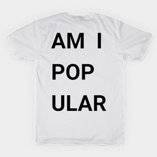 Am I Popular T-Shirt